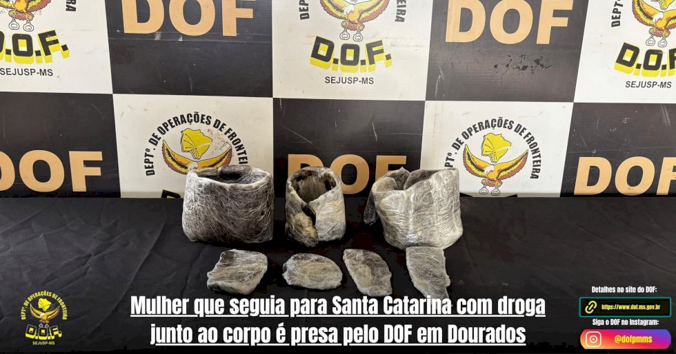 Mulher que levava droga junto ao corpo é presa pelo DOF